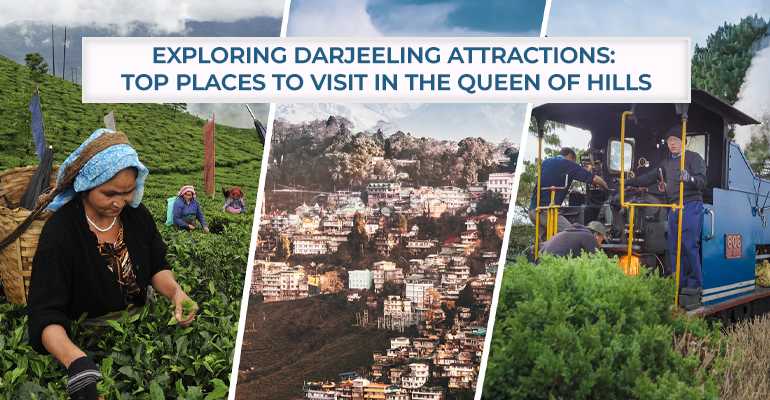  Exploring Darjeeling Attractions: Top Places to Visit in the Queen of Hills